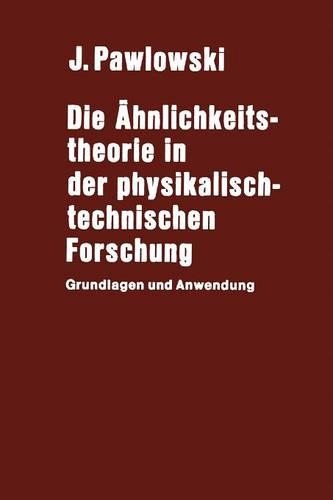 Die Ähnlichkeitstheorie in der physikalisch-technischen Forschung: Grundlagen und Anwendung