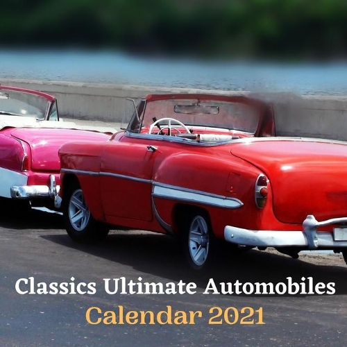Classics Ultimate Automobiles Calendar 2021
