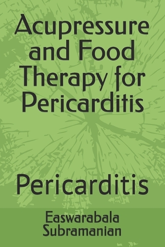 Acupressure and Food Therapy for Pericarditis: Pericarditis(167 Common People Medical Books - Part 3)