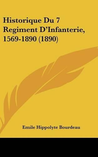 Historique Du 7 Regiment D'Infanterie, 1569-1890 (1890)
