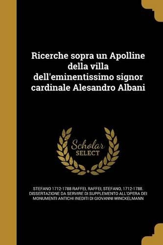 Ricerche Sopra Un Apolline Della Villa Dell'eminentissimo Signor Cardinale Alesandro Albani