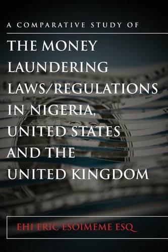 A Comparative Study of the Money Laundering Laws/Regulations in Nigeria, the United States and the United Kingdom