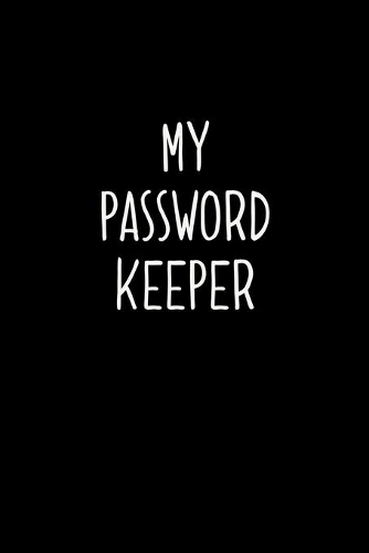 My password keeper: An Organizer with Tables To Keep Track on Your Passwords - A Password keeper, An Internet password organizer and a password log book
