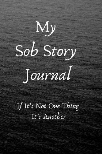 My Sob Story Journal: If It's Not One Thing, It's Another