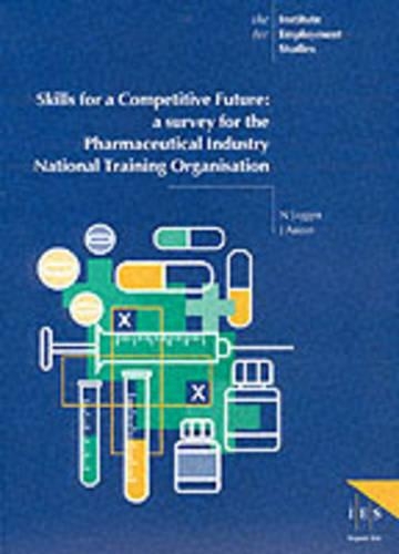 Skills for a Competitive Future: A Survey for the Pharmacetical Industry(No. 366 IES Reports)
