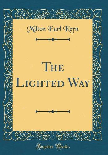 The Lighted Way (Classic Reprint)