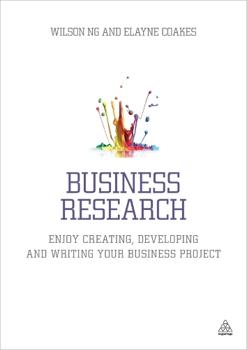 Business Research: Enjoy Creating, Developing and Writing Your Business Project