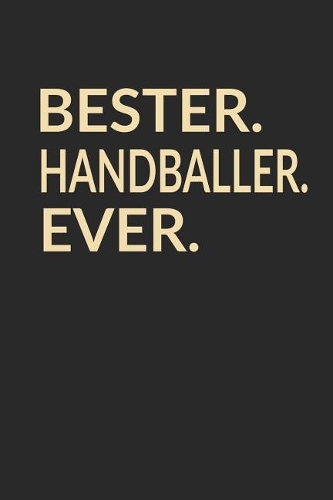 Bester Handballer Ever: A5 Punktiertes - Notebook - Notizbuch - Taschenbuch - Journal - Tagebuch - Ein lustiges Geschenk für die Besten Männer Der Welt