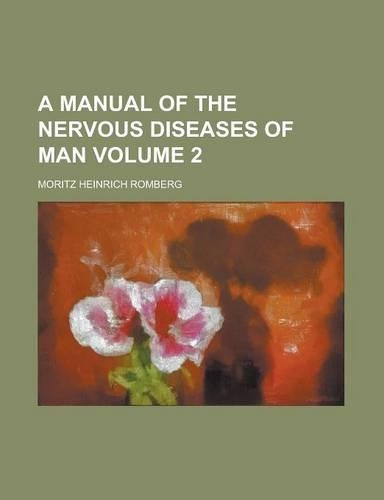 A Manual of the Nervous Diseases of Man Volume 2