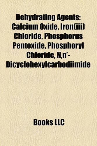 Dehydrating Agents: Calcium Oxide, Iron(iii) Chloride, Phosphorus Pentoxide, Phosphoryl Chloride, N, N'-Dicyclohexylcarbodiimide