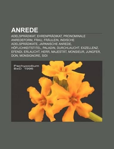 Anrede: Adelspradikat, Ehrenpradikat, Pronominale Anredeform, Frau, Fraulein, Indische Adelspradikate, Japanische Anrede, Hoflichkeitstitel