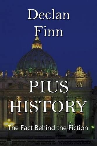 Pius History: The Facts Behind the Pius Trilogy