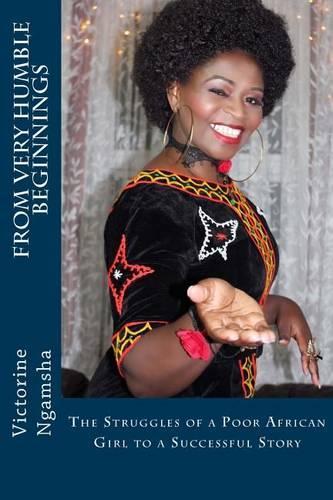 From Very Humble Beginnings: The Struggles of a Poor African Girl to a Successful Story