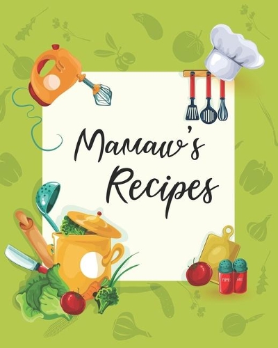 Mamaw's Recipes: Personalized Blank Cookbook and Custom Recipe Journal to Write in Cute Gift for Women Mom Wife: Keepsake Gift