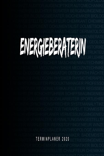 Energieberaterin - Terminplaner 2020: Kalender und Organisator für Energieberaterin. Terminkalender, Taschenkalender, Wochenplaner, Jahresplaner, Kalender 2019 - 2020 zum Planen und Orga
