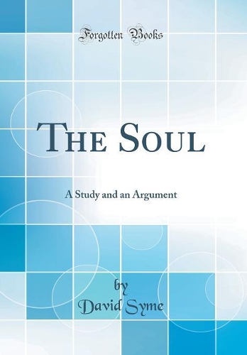 The Soul: A Study and an Argument (Classic Reprint)