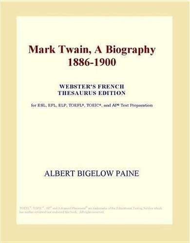 Mark Twain, a Biography 1886-1900 (Webster's French Thesaurus Edition)