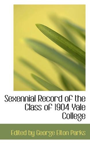 Sexennial Record of the Class of 1904 Yale College