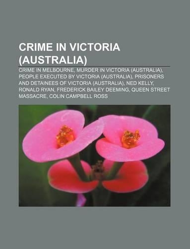 Crime in Victoria (Australia): Crime in Melbourne, Murder in Victoria (Australia), People Executed by Victoria (Australia)