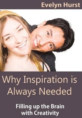 Why Inspiration Is Always Needed: Filling Up the Brain with Creativity