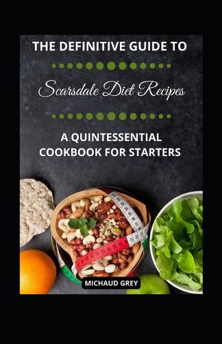 The Definitive Guide To Scarsdale Diet Recipes: A Quintessential Cookbook For Starters