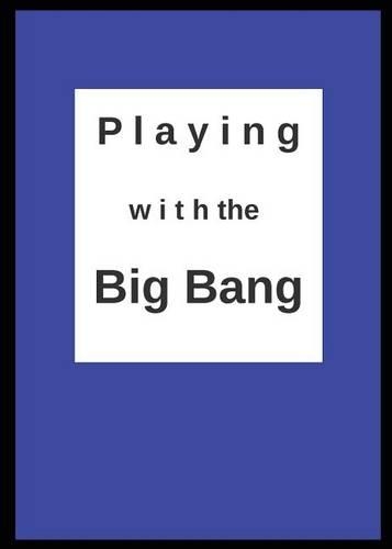 Playing with the Big Bang.