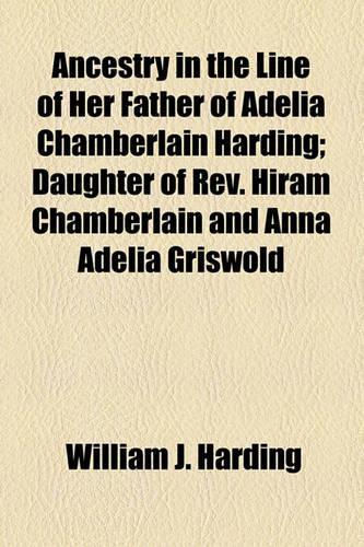 Ancestry in the Line of Her Father of Adelia Chamberlain Harding; Daughter of REV. Hiram Chamberlain and Anna Adelia Griswold
