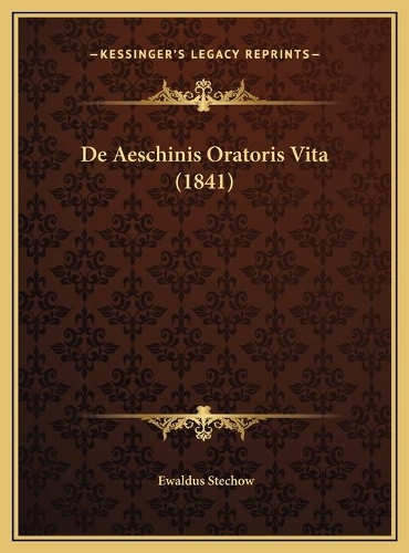 De Aeschinis Oratoris Vita (1841)
