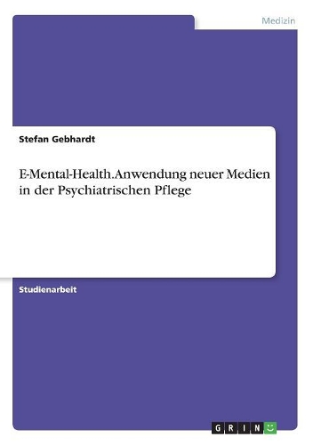 E-Mental-Health. Anwendung neuer Medien in der Psychiatrischen Pflege