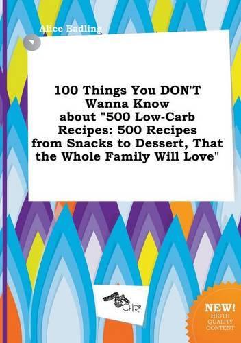 100 Things You Don't Wanna Know about 500 Low-Carb Recipes