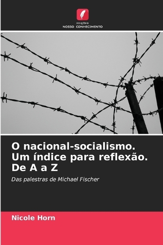 O nacional-socialismo. Um índice para reflexão. De A a Z