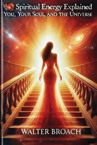 Spiritual Energy Explained: You, Your Soul, and the Universe(2 Spirit)