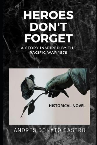 Heroes Don't Forget: A Story Inspired by the Pacific War 1879