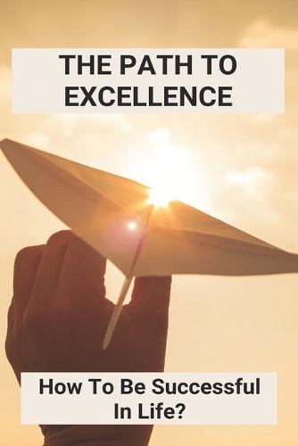 The Path To Excellence: How To Be Successful In Life?: Excellence In Online Education