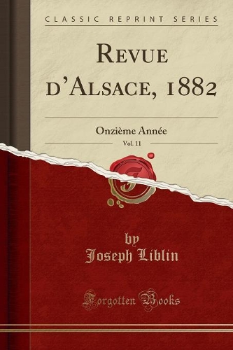 Revue d'Alsace, 1882, Vol. 11: Onzième Année (Classic Reprint)