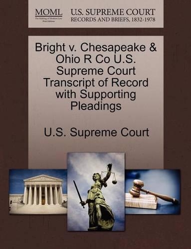 Bright V. Chesapeake & Ohio R Co U.S. Supreme Court Transcript of Record with Supporting Pleadings