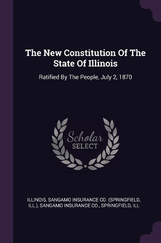 The New Constitution Of The State Of Illinois