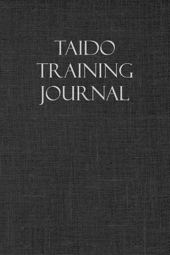 Taido Training Journal: Notebook and Workout Diary: For Training Session Notes
