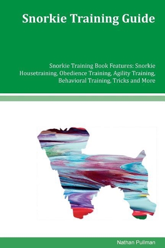 Snorkie Training Guide Snorkie Training Book Features: Snorkie Housetraining, Obedience Training, Agility Training, Behavioral Training, Tricks and More