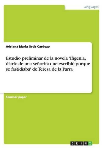 Estudio preliminar de la novela 'Ifigenia, diario de una señorita que escribió porque se fastidiaba' de Teresa de la Parra
