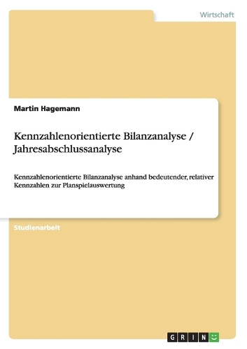 Kennzahlenorientierte Bilanzanalyse / Jahresabschlussanalyse: Kennzahlenorientierte Bilanzanalyse anhand bedeutender, relativer Kennzahlen zur Planspielauswertung