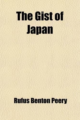The Gist of Japan; The Islands, Their People and Missions