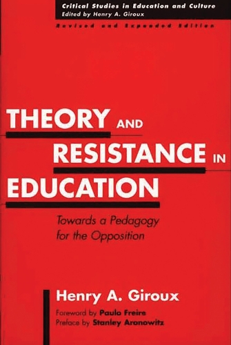 Theory and Resistance in Education: Towards a Pedagogy for the Opposition(Critical Studies in Education and Culture Series)