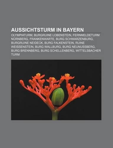 Aussichtsturm in Bayern: Olympiaturm, Burgruine Lobenstein, Fernmeldeturm Nurnberg, Frankenwarte, Burg Schwarzenburg, Burgruine Neideck
