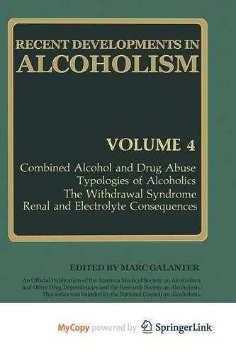 Recent Developments in Alcoholism: Combined Alcohol and Drug Abuse Typologies of Alcoholics the Withdrawal Syndrome Renal and Electrolyte Consequences