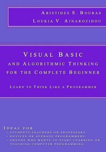 Visual Basic and Algorithmic Thinking for the Complete Beginner: Learn to Think Like a Programmer