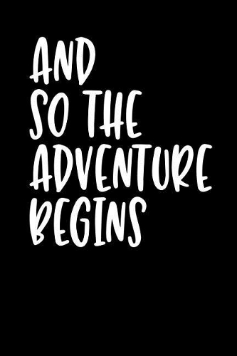 And So the Adventure Begins: Blank Lined Journal Notebook, 120 Pages, Matte, Softcover, 6x9 Diary