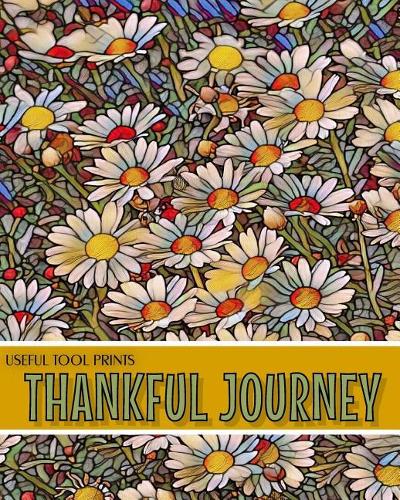 Useful Tool Prints Thankful Journey: Daily Gratitude Journal Planner Gratitude Log 100 Pages 8"x10" Glossy Cover