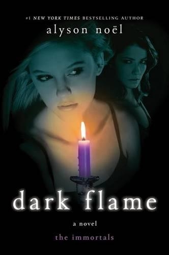 Dark Flame: (04 Immortals (Alyson Noel))