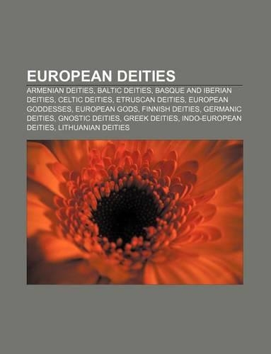European Deities: Armenian Deities, Baltic Deities, Basque and Iberian Deities, Celtic Deities, Etruscan Deities, European Goddesses